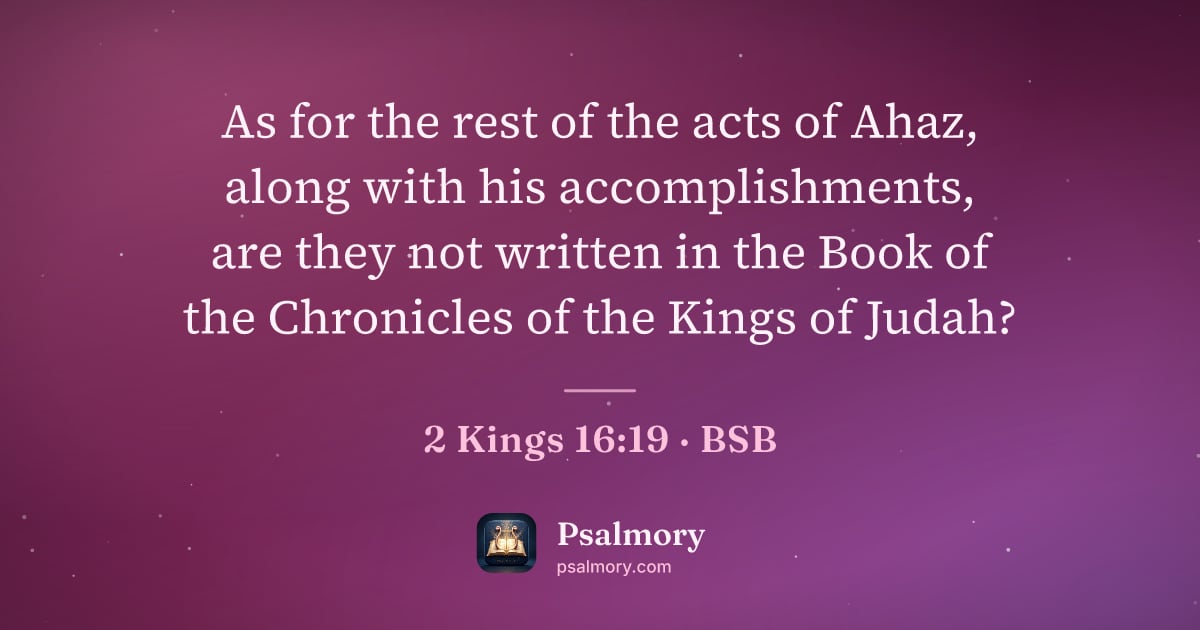 2 Kings 16:19 verse artwork: As for the rest of the acts of Ahaz, along with his accomplishments, are they not…