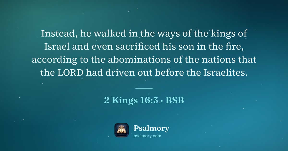 2 Kings 16:3 verse artwork: Instead, he walked in the ways of the kings of Israel and even sacrificed his son in the…
