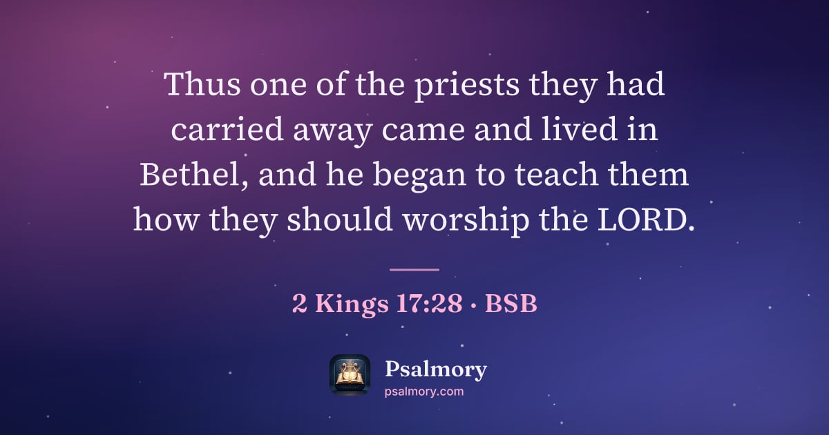 2 Kings 17:28 verse artwork: Thus one of the priests they had carried away came and lived in Bethel, and he began to…