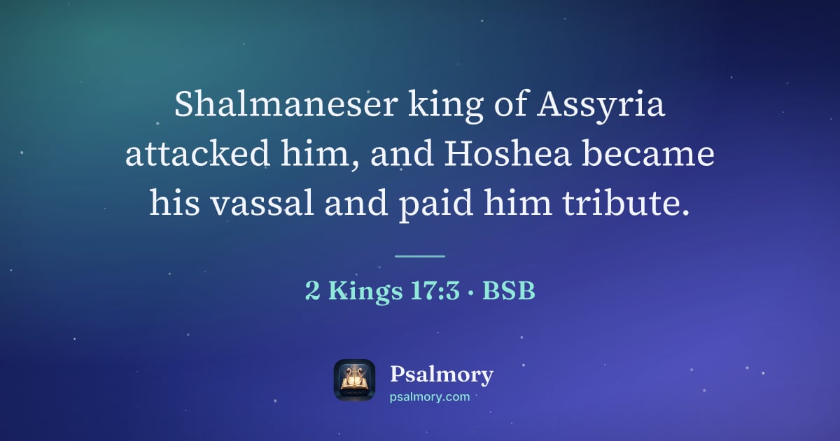 2 Kings 17:3 verse artwork: Shalmaneser king of Assyria attacked him, and Hoshea became his vassal and paid him…