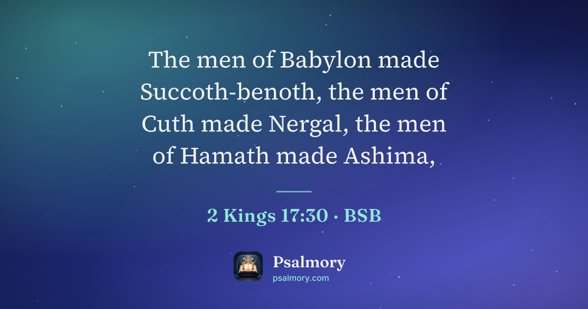 2 Kings 17:30 verse artwork: The men of Babylon made Succoth-benoth, the men of Cuth made Nergal, the men of Hamath…