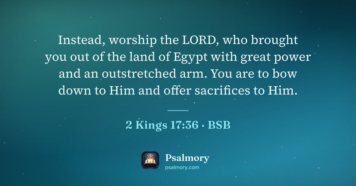 2 Kings 17:36 verse artwork: Instead, worship the LORD, who brought you out of the land of Egypt with great power and…