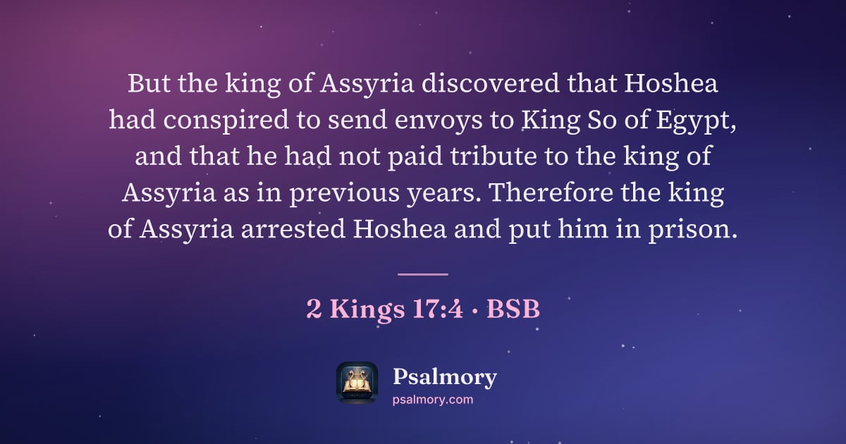 2 Kings 17:4 verse artwork: But the king of Assyria discovered that Hoshea had conspired to send envoys to King So…