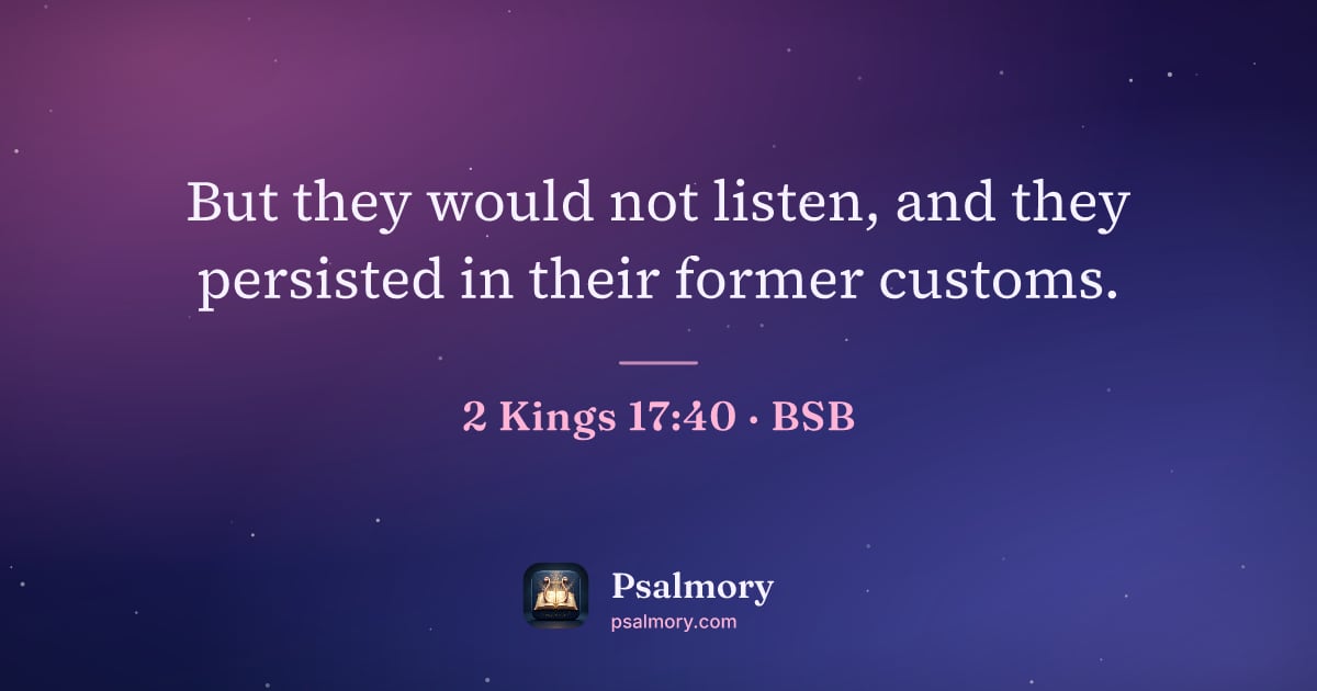 2 Kings 17:40 verse artwork: But they would not listen, and they persisted in their former customs.