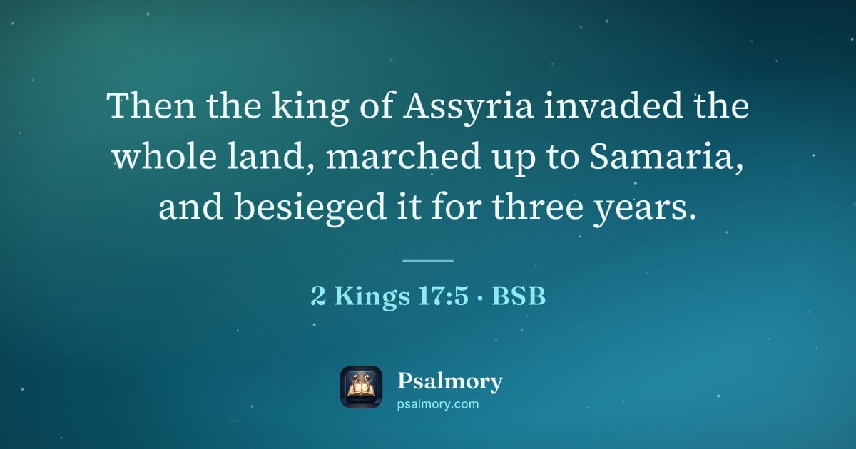 2 Kings 17:5 verse artwork: Then the king of Assyria invaded the whole land, marched up to Samaria, and besieged it…