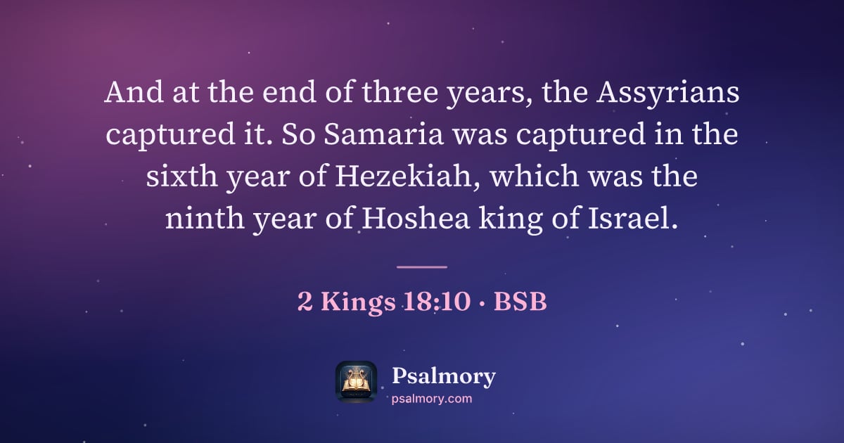 2 Kings 18:10 verse artwork: And at the end of three years, the Assyrians captured it. So Samaria was captured in the…