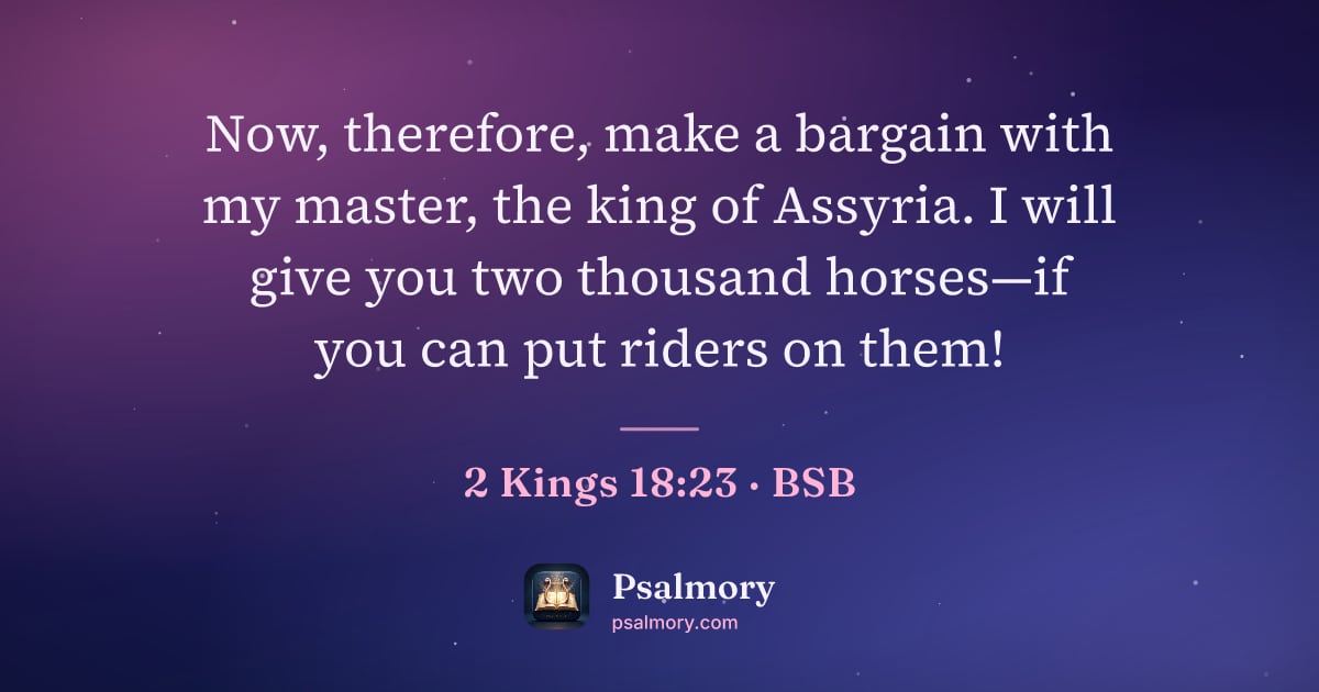 2 Kings 18:23 verse artwork: Now, therefore, make a bargain with my master, the king of Assyria. I will give you two…