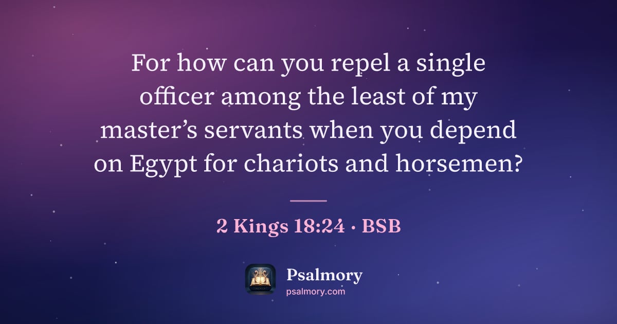 2 Kings 18:24 verse artwork: For how can you repel a single officer among the least of my master’s servants when you…