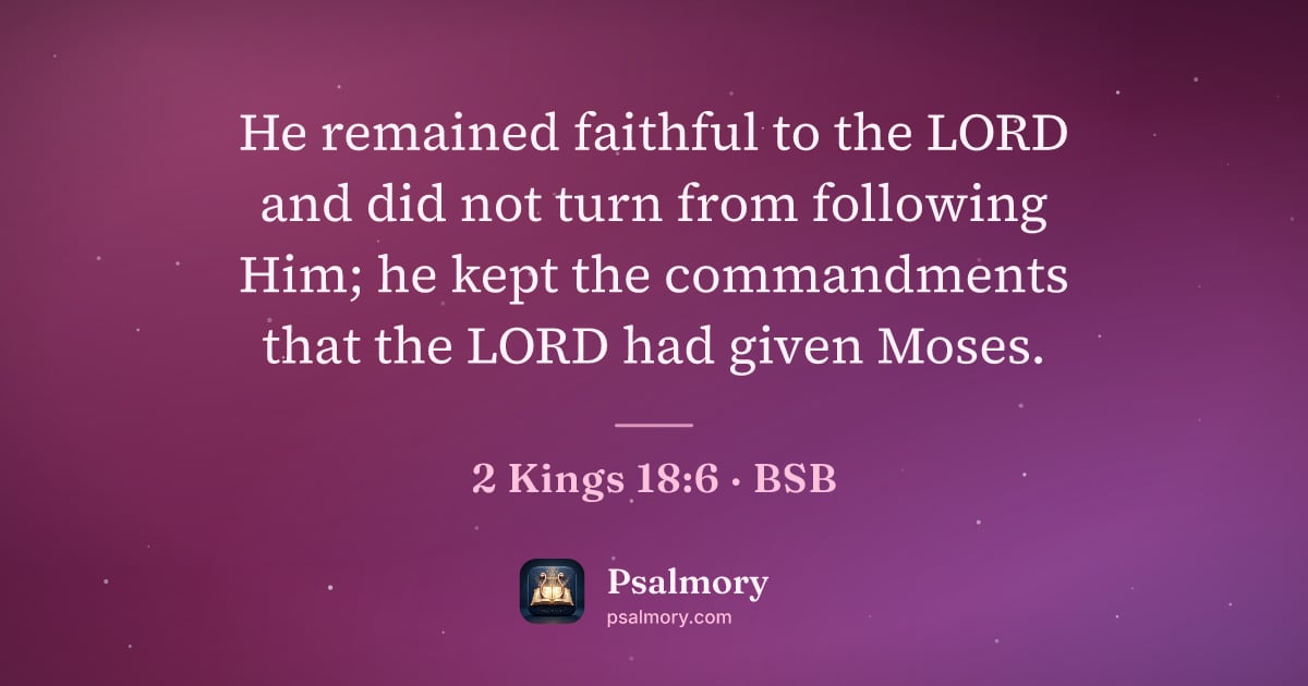 2 Kings 18:6 verse artwork: He remained faithful to the LORD and did not turn from following Him; he kept the…
