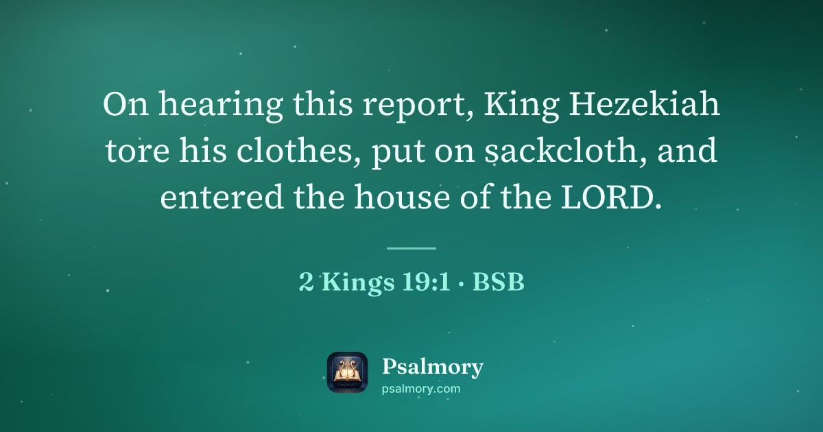 2 Kings 19:1 verse artwork: On hearing this report, King Hezekiah tore his clothes, put on sackcloth, and entered…