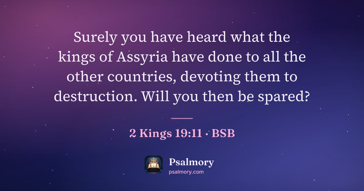 2 Kings 19:11 verse artwork: Surely you have heard what the kings of Assyria have done to all the other countries,…