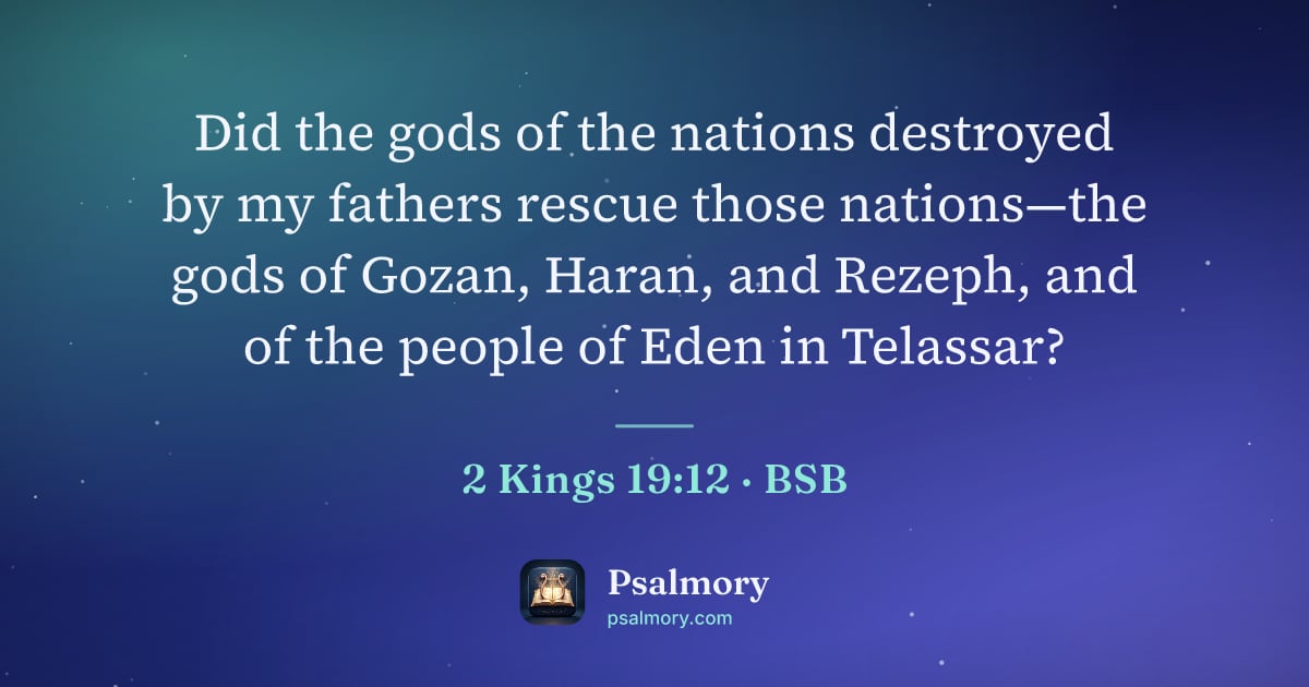 2 Kings 19:12 verse artwork: Did the gods of the nations destroyed by my fathers rescue those nations—the gods of…