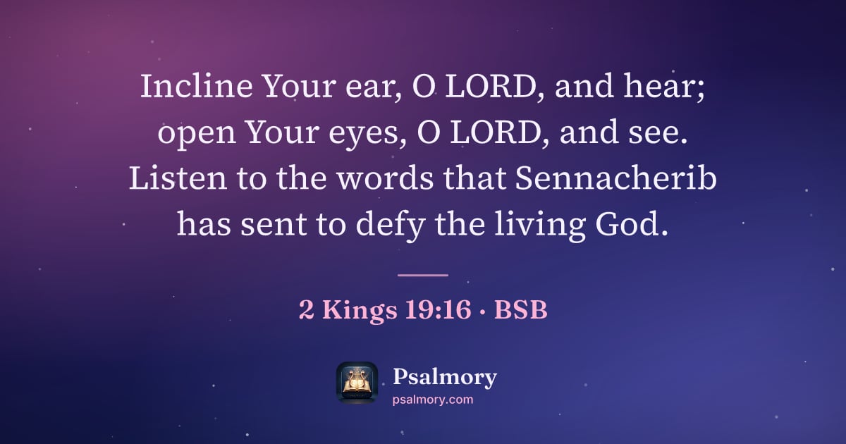 2 Kings 19:16 verse artwork: Incline Your ear, O LORD, and hear; open Your eyes, O LORD, and see. Listen to the words…