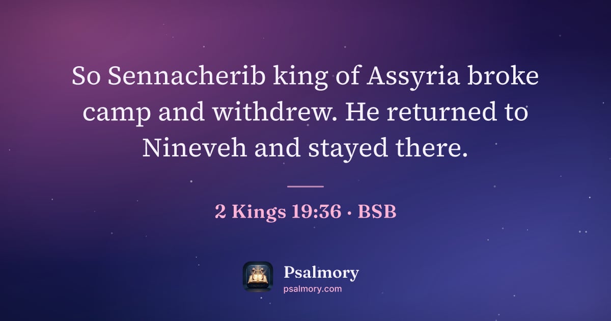 2 Kings 19:36 verse artwork: So Sennacherib king of Assyria broke camp and withdrew. He returned to Nineveh and…