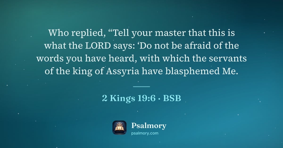 2 Kings 19:6 verse artwork: Who replied, “Tell your master that this is what the LORD says: ‘Do not be afraid of the…