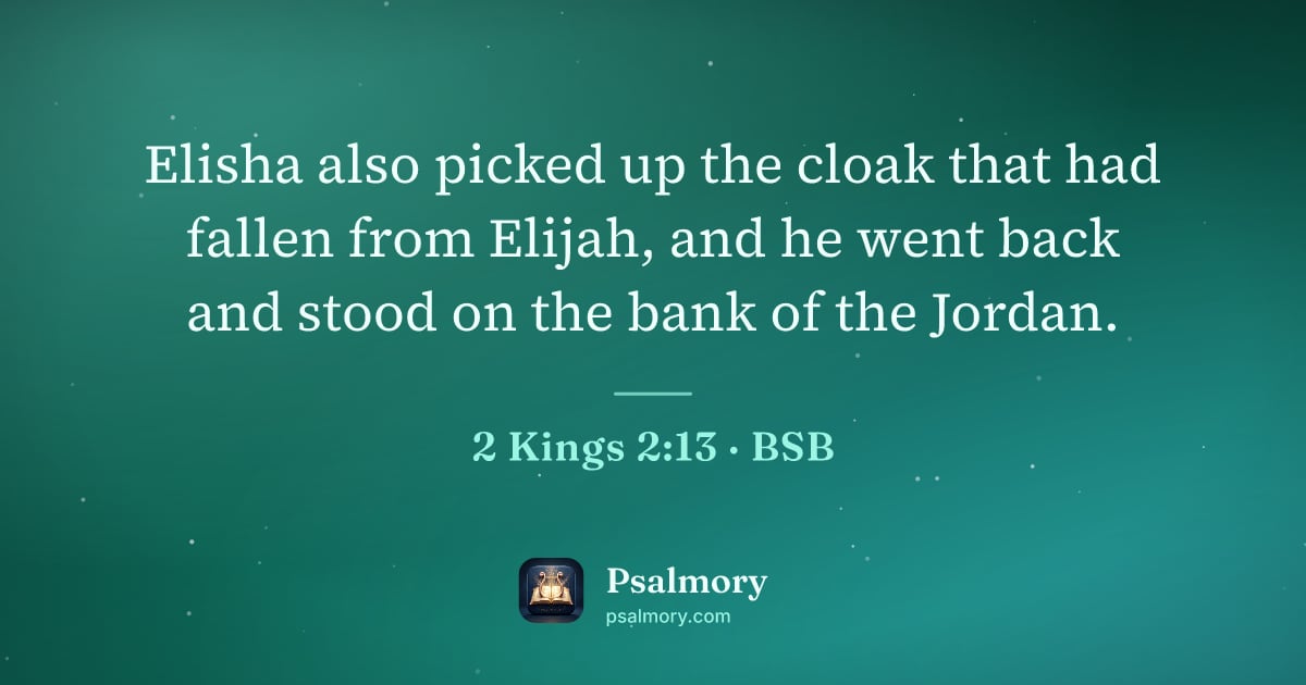 2 Kings 2:13 verse artwork: Elisha also picked up the cloak that had fallen from Elijah, and he went back and stood…