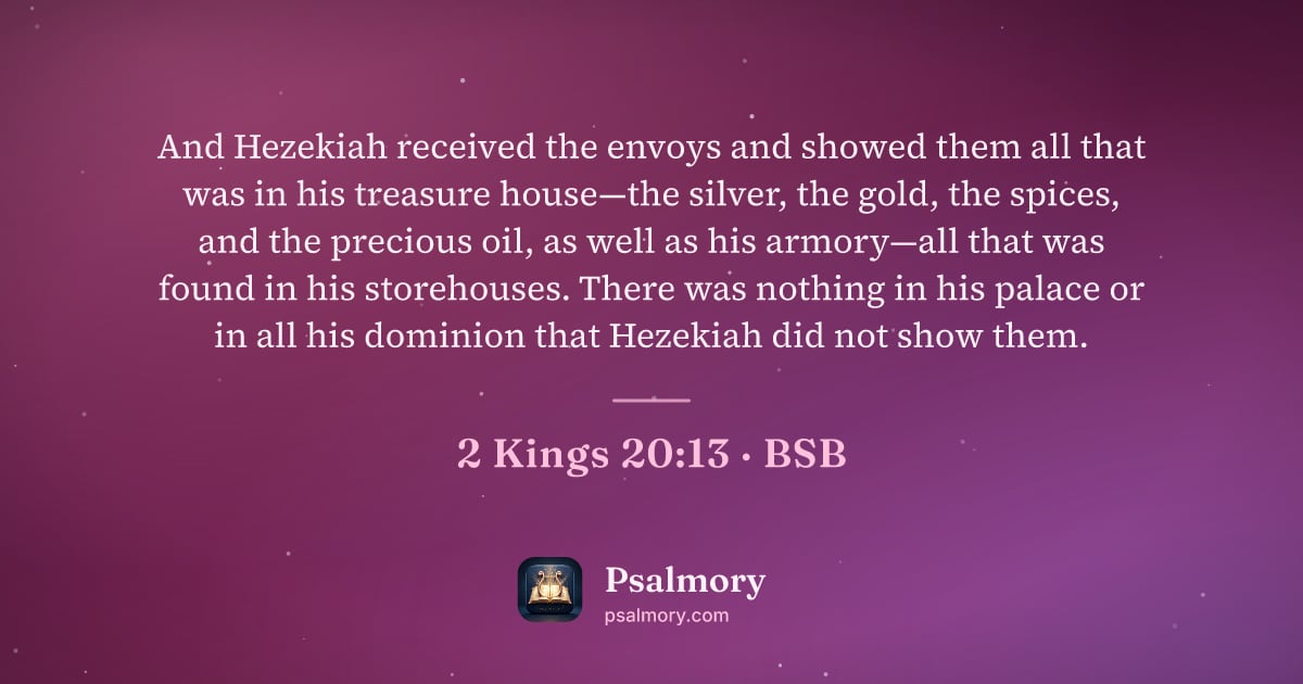 2 Kings 20:13 verse artwork: And Hezekiah received the envoys and showed them all that was in his treasure house—the…