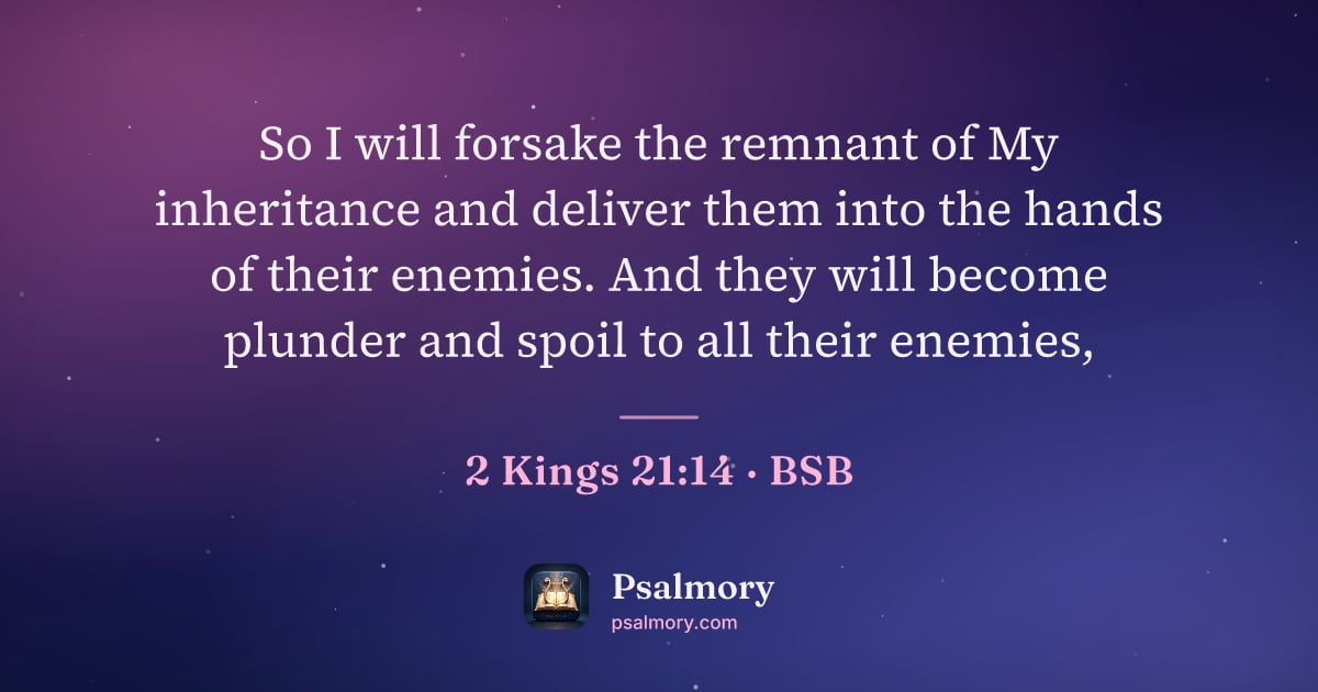2 Kings 21:14 verse artwork: So I will forsake the remnant of My inheritance and deliver them into the hands of their…