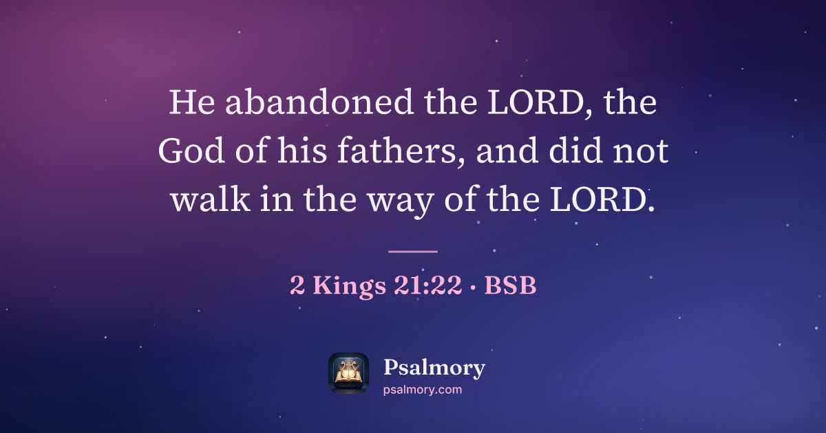 2 Kings 21:22 verse artwork: He abandoned the LORD, the God of his fathers, and did not walk in the way of the LORD.