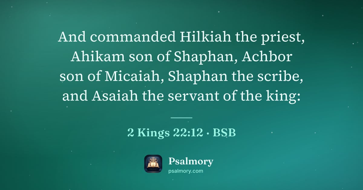 2 Kings 22:12 verse artwork: And commanded Hilkiah the priest, Ahikam son of Shaphan, Achbor son of Micaiah, Shaphan…