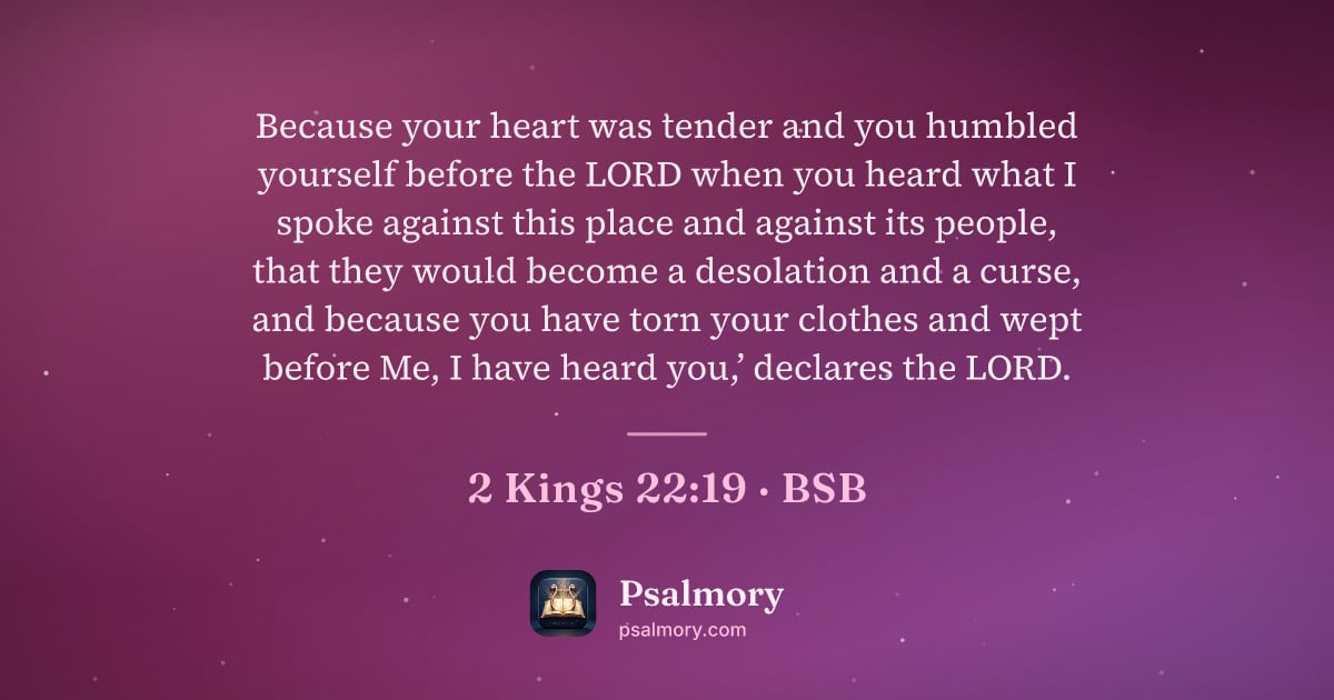 2 Kings 22:19 verse artwork: Because your heart was tender and you humbled yourself before the LORD when you heard…