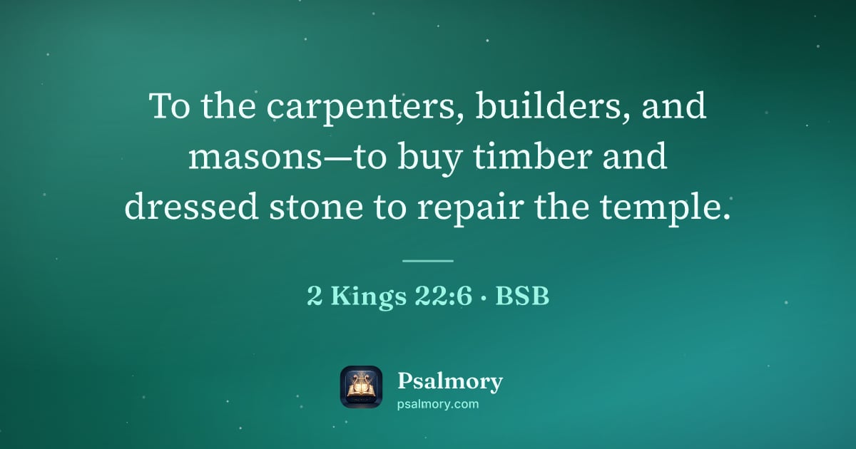 2 Kings 22:6 verse artwork: To the carpenters, builders, and masons—to buy timber and dressed stone to repair the…