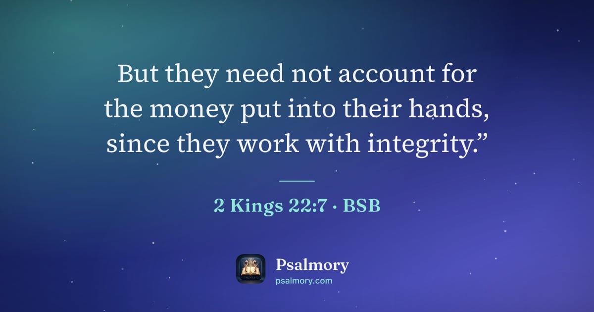 2 Kings 22:7 verse artwork: But they need not account for the money put into their hands, since they work with…