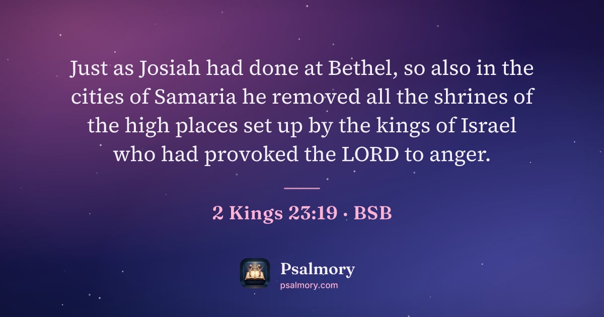 2 Kings 23:19 verse artwork: Just as Josiah had done at Bethel, so also in the cities of Samaria he removed all the…