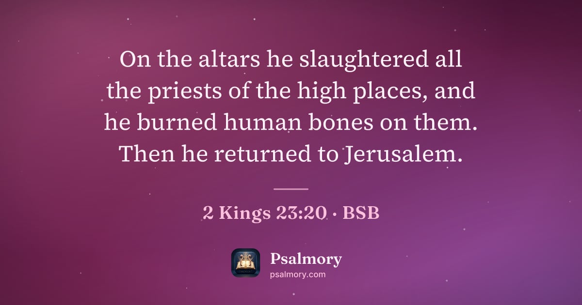 2 Kings 23:20 verse artwork: On the altars he slaughtered all the priests of the high places, and he burned human…
