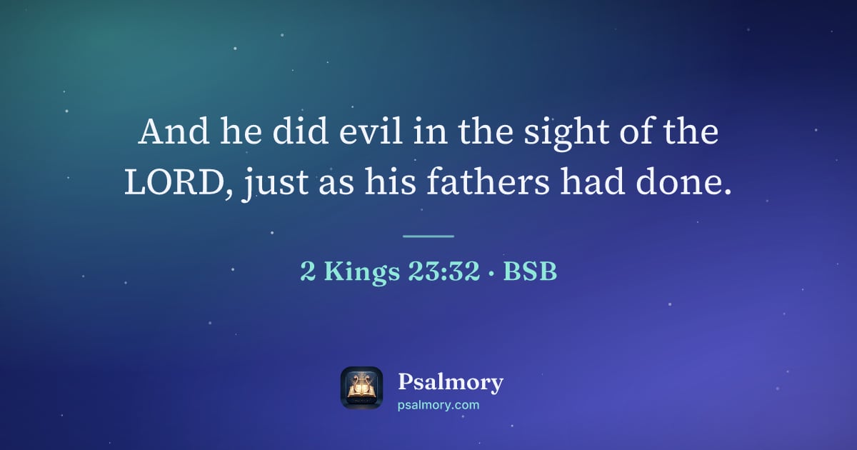 2 Kings 23:32 verse artwork: And he did evil in the sight of the LORD, just as his fathers had done.
