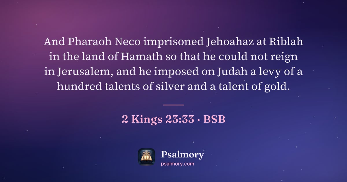 2 Kings 23:33 verse artwork: And Pharaoh Neco imprisoned Jehoahaz at Riblah in the land of Hamath so that he could…