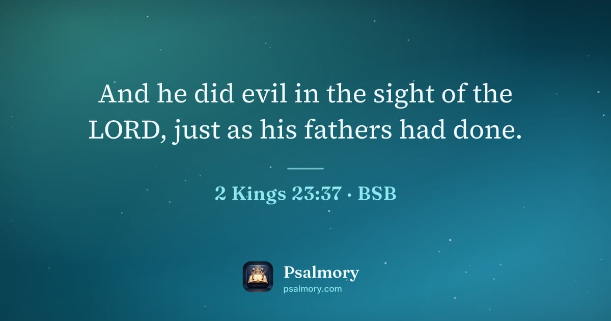 2 Kings 23:37 verse artwork: And he did evil in the sight of the LORD, just as his fathers had done.