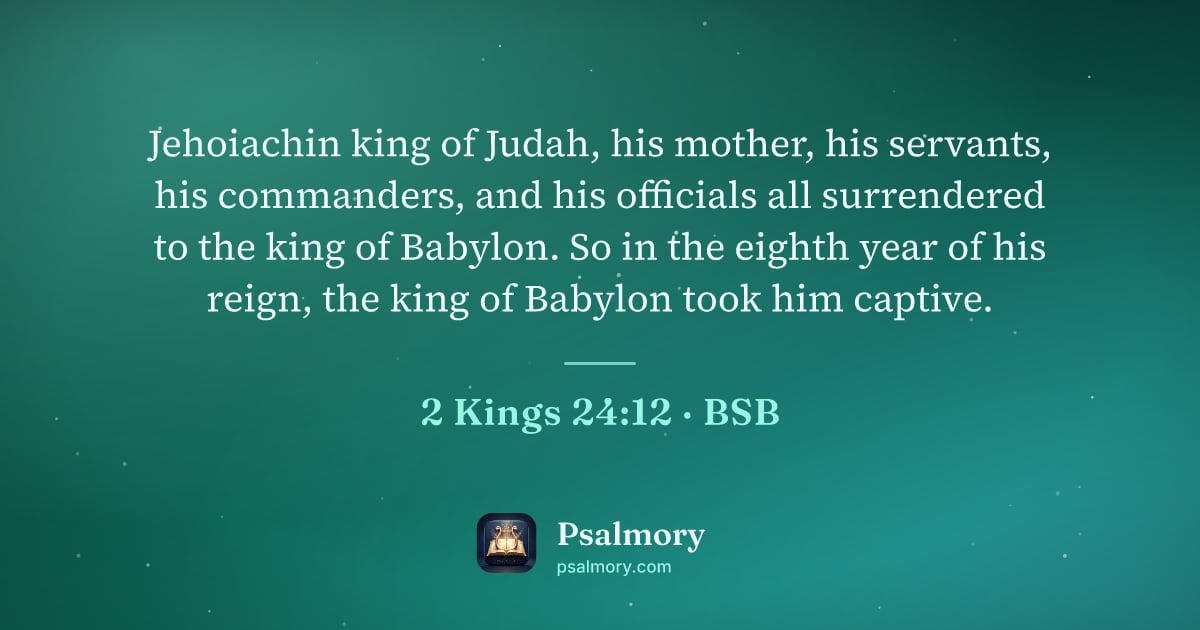 2 Kings 24:12 verse artwork: Jehoiachin king of Judah, his mother, his servants, his commanders, and his officials…