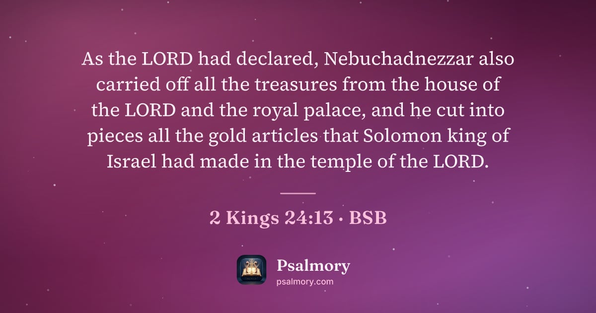 2 Kings 24:13 verse artwork: As the LORD had declared, Nebuchadnezzar also carried off all the treasures from the…