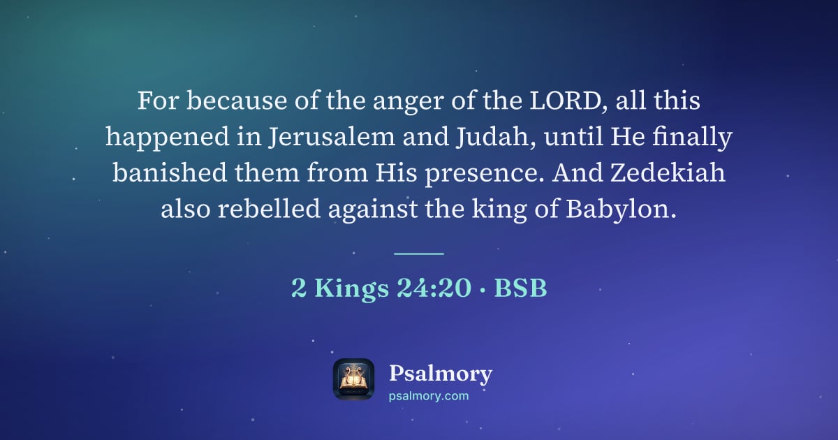 2 Kings 24:20 verse artwork: For because of the anger of the LORD, all this happened in Jerusalem and Judah, until He…