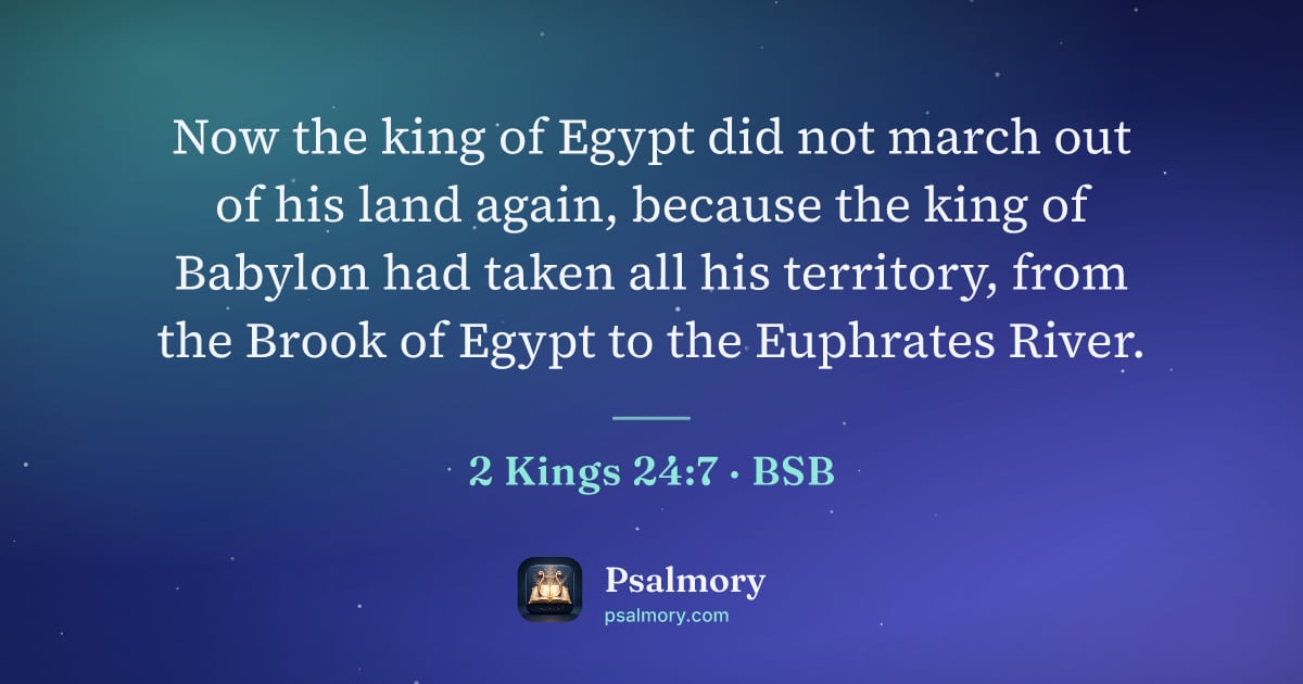 2 Kings 24:7 verse artwork: Now the king of Egypt did not march out of his land again, because the king of Babylon…