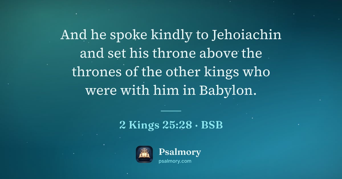 2 Kings 25:28 verse artwork: And he spoke kindly to Jehoiachin and set his throne above the thrones of the other…