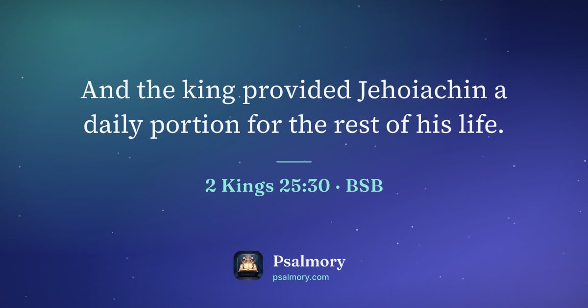 2 Kings 25:30 verse artwork: And the king provided Jehoiachin a daily portion for the rest of his life.