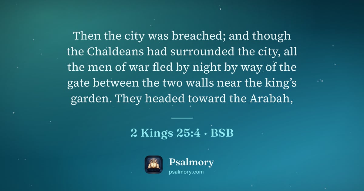 2 Kings 25:4 verse artwork: Then the city was breached; and though the Chaldeans had surrounded the city, all the…