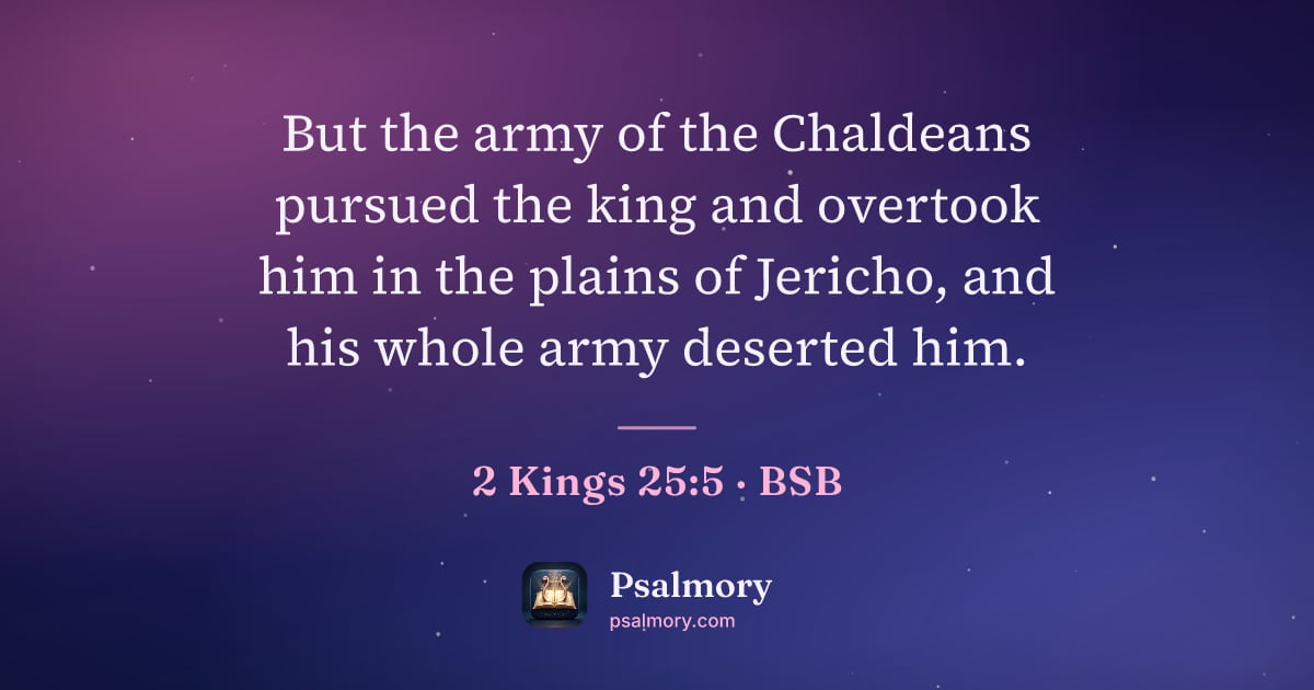 2 Kings 25:5 verse artwork: But the army of the Chaldeans pursued the king and overtook him in the plains of…