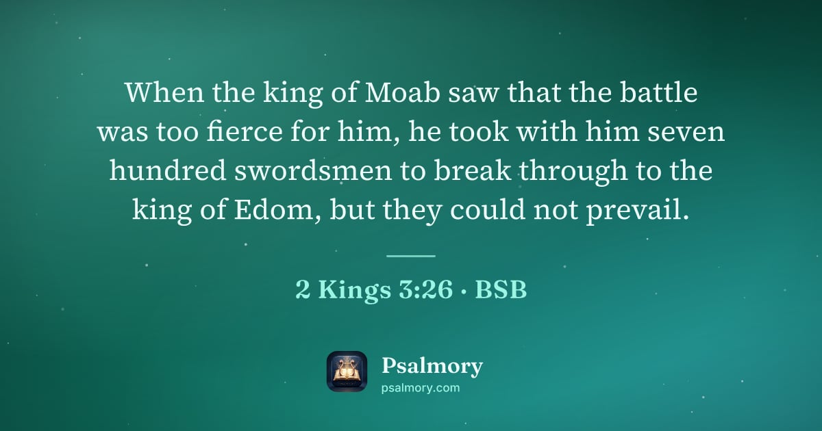 2 Kings 3:26 verse artwork: When the king of Moab saw that the battle was too fierce for him, he took with him seven…