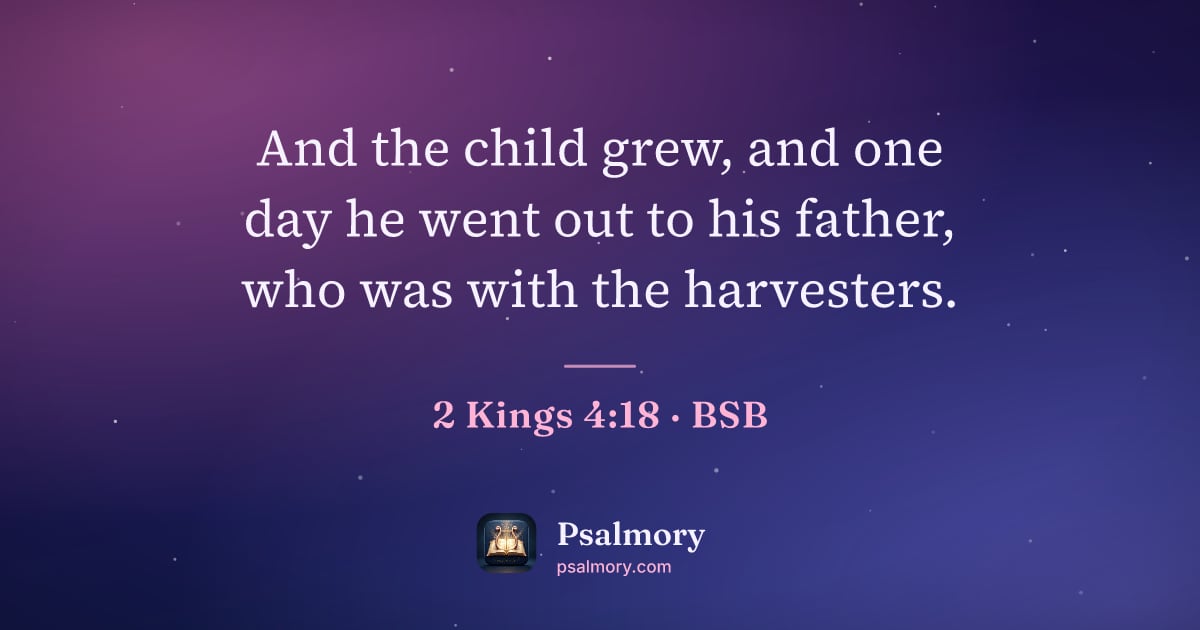 2 Kings 4:18 verse artwork: And the child grew, and one day he went out to his father, who was with the harvesters.