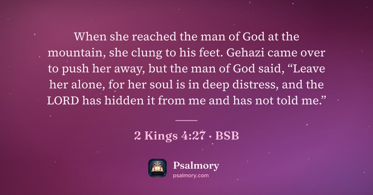 2 Kings 4:27 verse artwork: When she reached the man of God at the mountain, she clung to his feet. Gehazi came over…