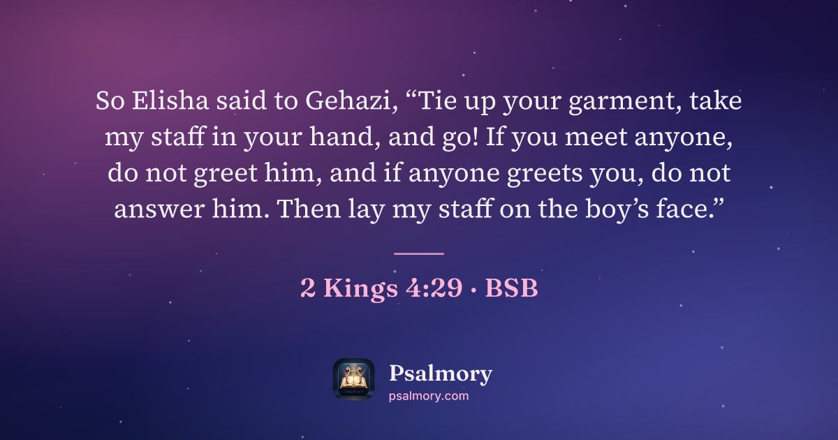 2 Kings 4:29 verse artwork: So Elisha said to Gehazi, “Tie up your garment, take my staff in your hand, and go! If…