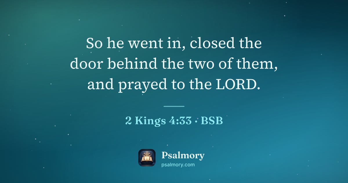 2 Kings 4:33 verse artwork: So he went in, closed the door behind the two of them, and prayed to the LORD.