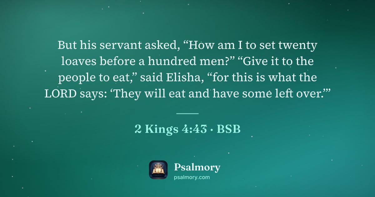 2 Kings 4:43 verse artwork: But his servant asked, “How am I to set twenty loaves before a hundred men?” “Give it to…