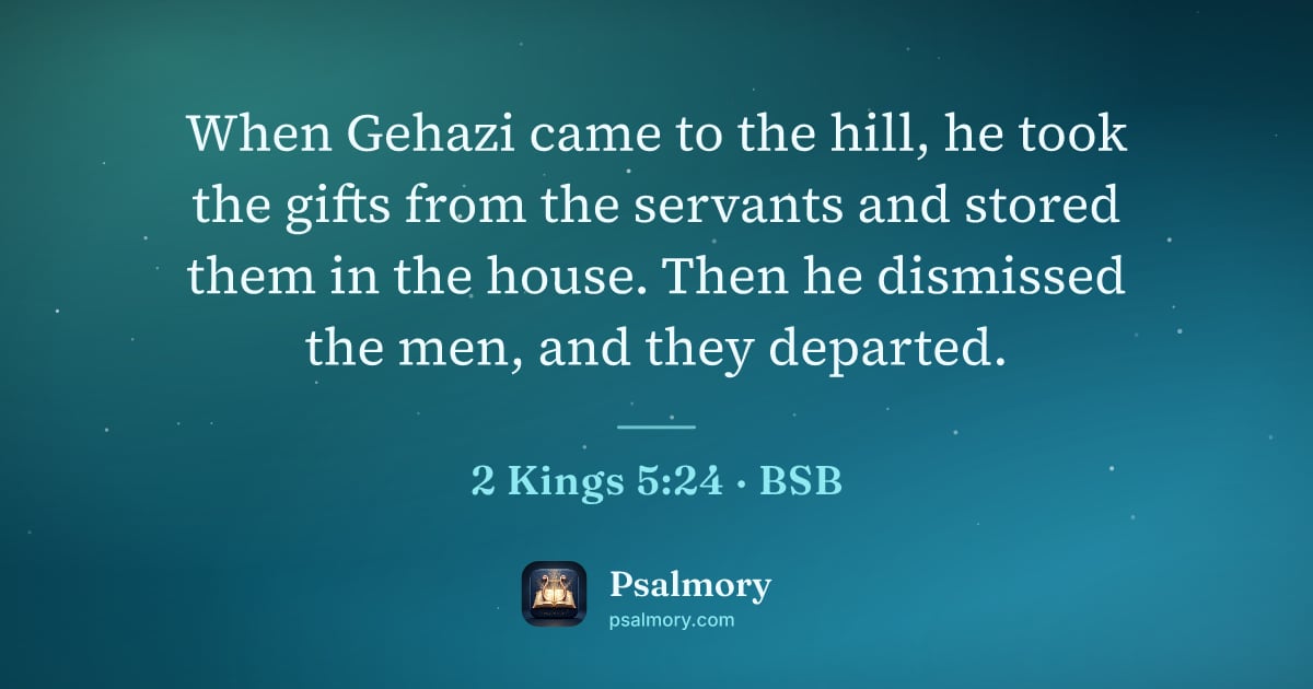2 Kings 5:24 verse artwork: When Gehazi came to the hill, he took the gifts from the servants and stored them in the…