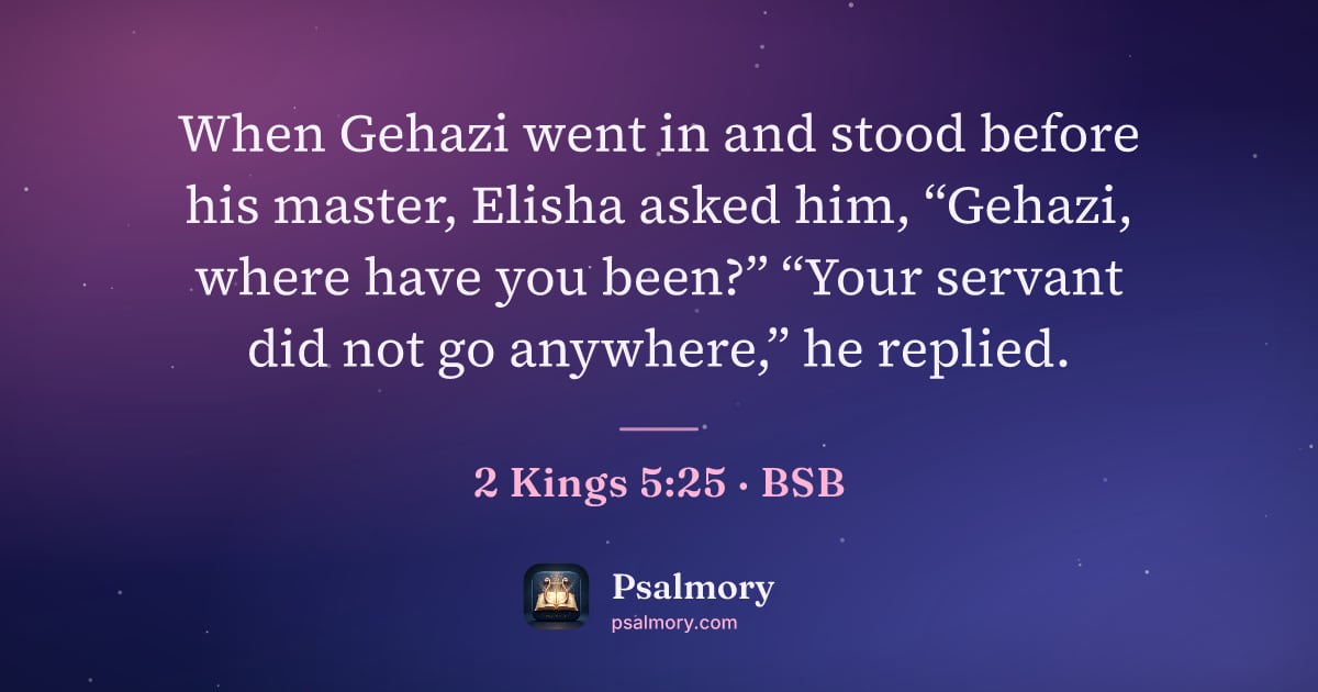 2 Kings 5:25 verse artwork: When Gehazi went in and stood before his master, Elisha asked him, “Gehazi, where have…