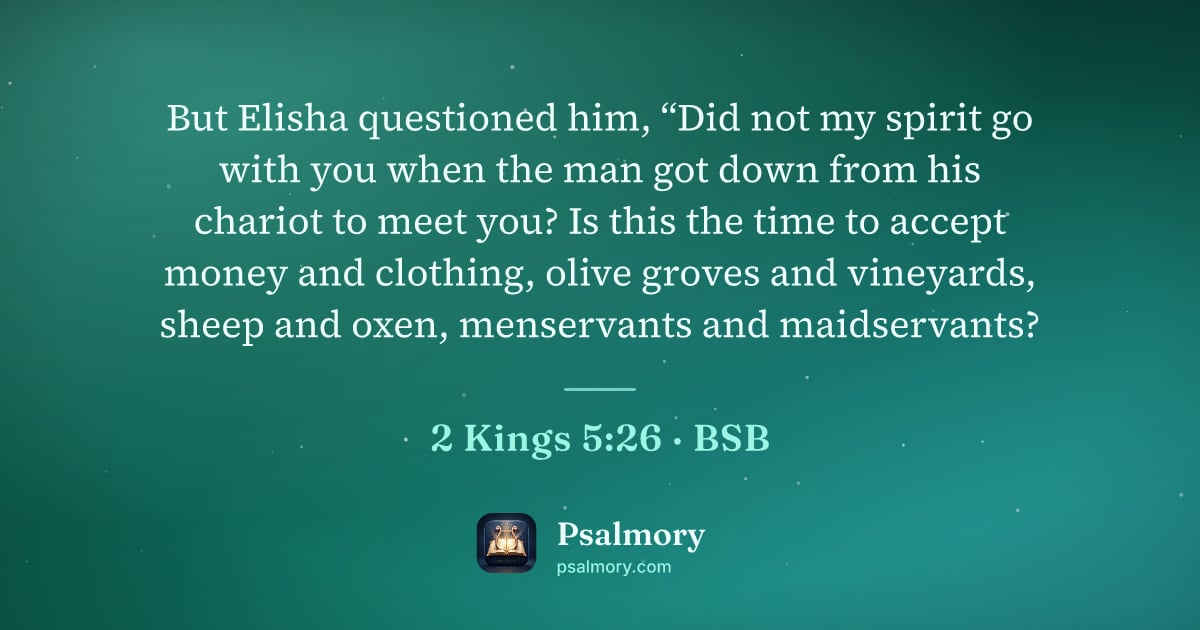 2 Kings 5:26 verse artwork: But Elisha questioned him, “Did not my spirit go with you when the man got down from his…