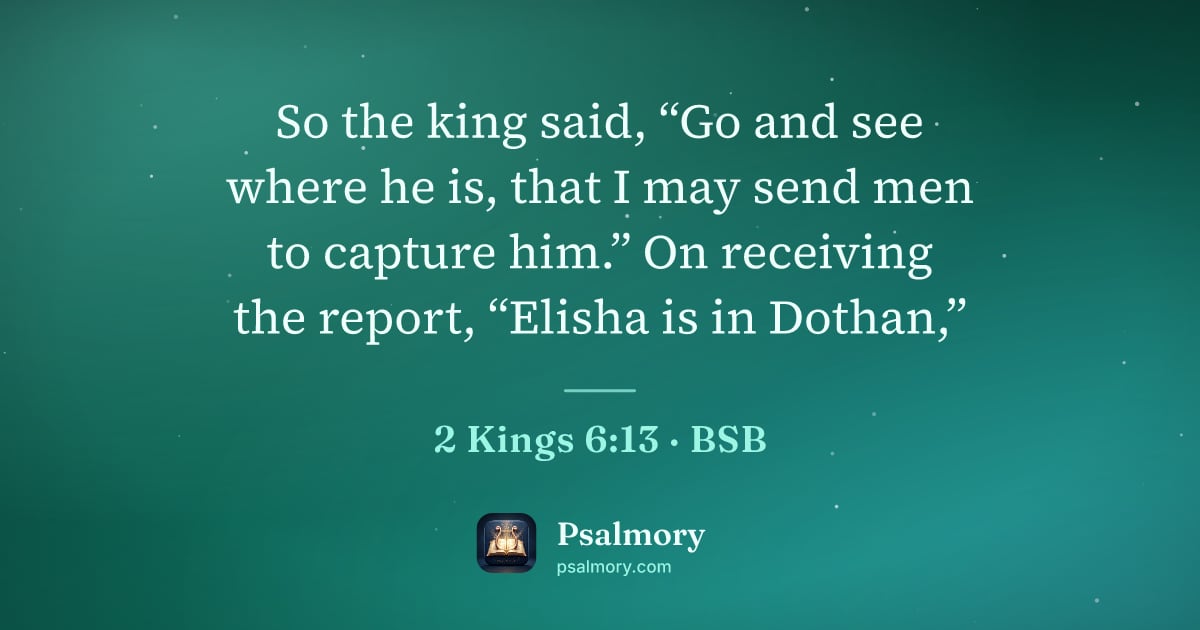 2 Kings 6:13 verse artwork: So the king said, “Go and see where he is, that I may send men to capture him.” On…